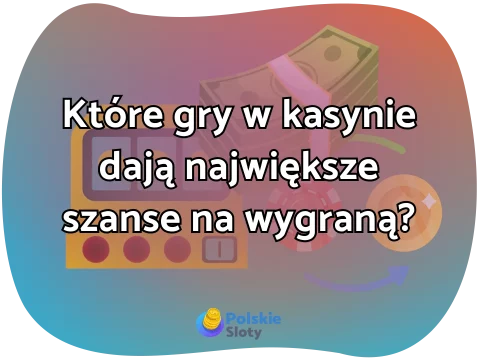 Które gry w kasynie dają największe szanse na wygraną?